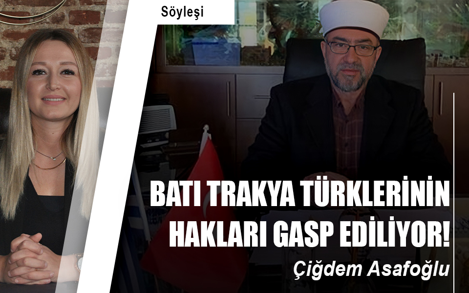 BATI TRAKYA TÜRKLERİNİN HAKLARI GASP EDİLİYOR!